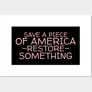 Save a piece of America restore something Posters and Art